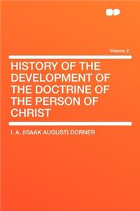 History of the Development of the Doctrine of the Person of Christ Volume 2