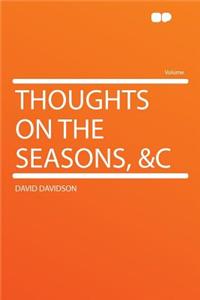 Thoughts on the Seasons, &c