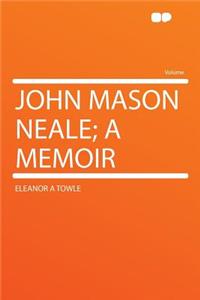 John Mason Neale; A Memoir