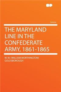 The Maryland Line in the Confederate Army, 1861-1865