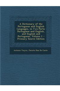 A Dictionary of the Portuguese and English Languages, in Two Parts: Portuguese and English, and English and Portuguese, Volume 1