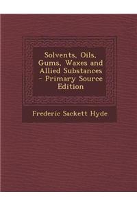 Solvents, Oils, Gums, Waxes and Allied Substances