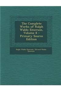 The Complete Works of Ralph Waldo Emerson, Volume 8