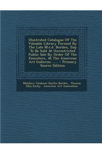 Illustrated Catalogue of the Valuable Library Formed by the Late M.C.D. Borden, Esq