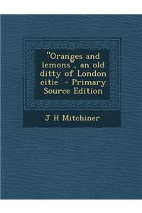 Oranges and Lemons, an Old Ditty of London Citie