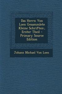 Das Herrn Von Loen Gesammlete Kleine Schriften