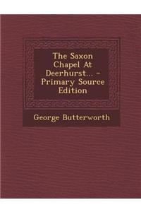 The Saxon Chapel at Deerhurst... - Primary Source Edition