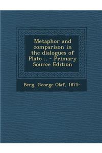 Metaphor and Comparison in the Dialogues of Plato .. - Primary Source Edition