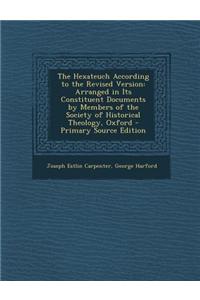 The Hexateuch According to the Revised Version: Arranged in Its Constituent Documents by Members of the Society of Historical Theology, Oxford