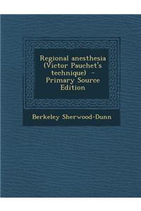 Regional Anesthesia (Victor Pauchet's Technique) - Primary Source Edition