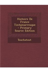 Histoire de France Tintamarresque - Primary Source Edition