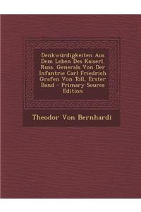 Denkwurdigkeiten Aus Dem Leben Des Kaiserl. Russ. Generals Von Der Infantrie Carl Friedrich Grafen Von Toll, Erster Band - Primary Source Edition