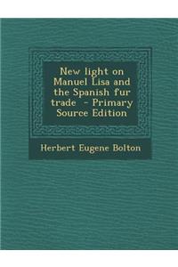 New Light on Manuel Lisa and the Spanish Fur Trade - Primary Source Edition