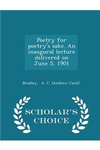 Poetry for Poetry's Sake. an Inaugural Lecture Delivered on June 5, 1901 - Scholar's Choice Edition