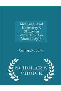 Meaning and Necessitya Study in Semantics and Modal Logic. - Scholar's Choice Edition