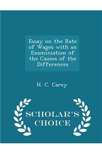 Essay on the Rate of Wages with an Examiniation of the Causes of the Differences - Scholar's Choice Edition