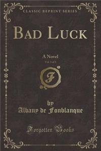 Bad Luck, Vol. 3 of 3: A Novel (Classic Reprint)