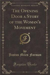 The Opening Door a Story of the Woman's Movement (Classic Reprint)