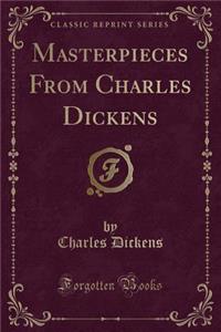 Masterpieces from Charles Dickens (Classic Reprint)