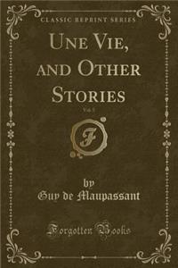 Une Vie, and Other Stories, Vol. 5 (Classic Reprint)