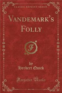 Vandemark's Folly (Classic Reprint)