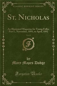 St. Nicholas, Vol. 19: An Illustrated Magazine for Young Folks; Part I., November, 1891, to April, 1892 (Classic Reprint)