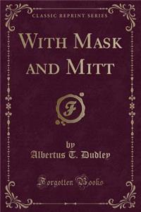 With Mask and Mitt (Classic Reprint)