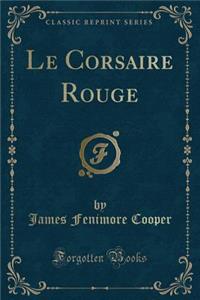 Le Corsaire Rouge (Classic Reprint)