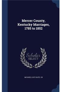 Mercer County, Kentucky Marriages, 1785 to 1852