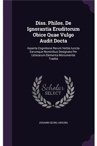 Diss. Philos. de Ignorantia Eruditorum Obice Quae Vulgo Audit Docta