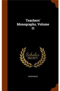 Teachers' Monographs, Volume 11