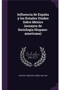 Influencia de España y los Estados Unidos Sobre México (ensayos de Sociología Hispano-americana)