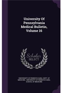 University of Pennsylvania Medical Bulletin, Volume 16