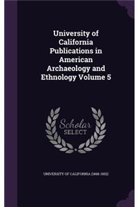 University of California Publications in American Archaeology and Ethnology Volume 5