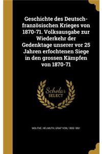 Geschichte des Deutsch-französischen Krieges von 1870-71. Volksausgabe zur Wiederkehr der Gedenktage unserer vor 25 Jahren erfochtenen Siege in den grossen Kämpfen von 1870-71