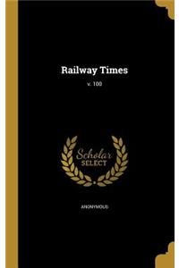 Railway Times; V. 100