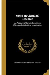 Notes on Chemical Research: An Account of Certain Conditions Which Apply to Original Investigation