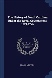 The History of South Carolina Under the Royal Government, 1719-1776