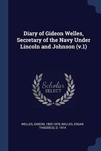 DIARY OF GIDEON WELLES, SECRETARY OF THE