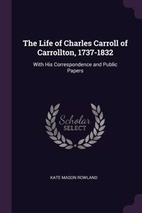 Life of Charles Carroll of Carrollton, 1737-1832