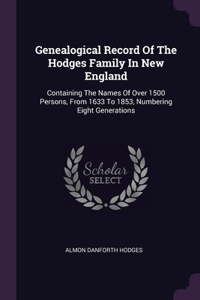 Genealogical Record Of The Hodges Family In New England