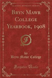 Bryn Mawr College Yearbook, 1908 (Classic Reprint)
