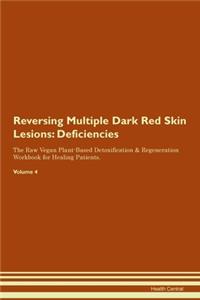 Reversing Multiple Dark Red Skin Lesions: Deficiencies The Raw Vegan Plant-Based Detoxification & Regeneration Workbook for Healing Patients. Volume 4