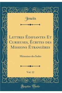 Lettres Ã?difiantes Et Curieuses, Ã?crites Des Missions Ã?trangÃ¨res, Vol. 12: MÃ©moires Des Indes (Classic Reprint)