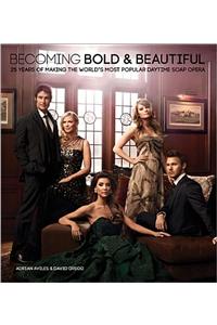 Becoming Bold & Beautiful: 25 Years of Making the World's Most Popular Daytime Soap Opera