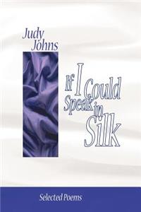 If I Could Speak in Silk