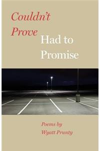 Couldn't Prove, Had to Promise