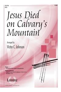 Jesus Died On Calvary's Mountain