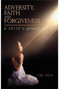 Adversity, Faith and Forgiveness: A Child's Prayer