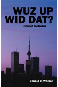 Wuz Up Wid Dat?: Street Scholar